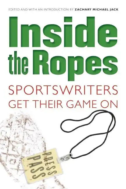 Inside the Ropes: Sportswriters Get Their Game on - Paperback