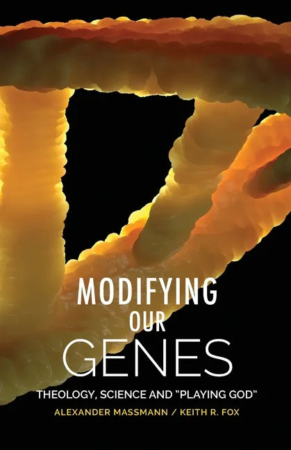 Modifying Our Genes: Theology, Science and 