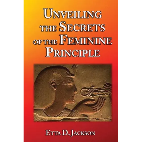 Unveiling the Secrets of the Feminine Principle - Paperback