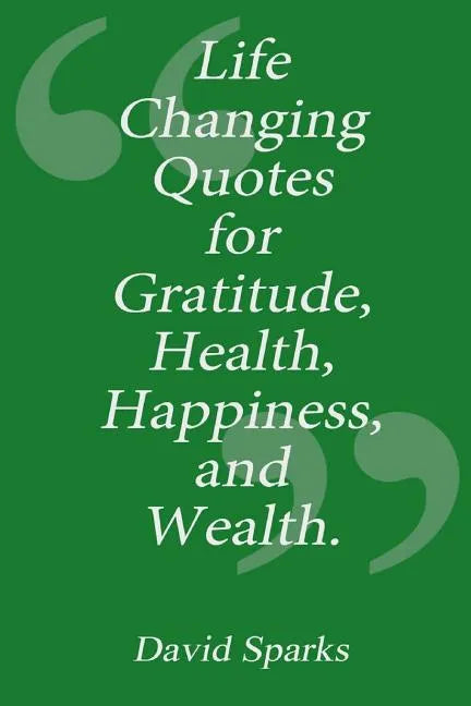 Life Changing Quotes for Gratitude, Health, Happiness and Wealth - Paperback