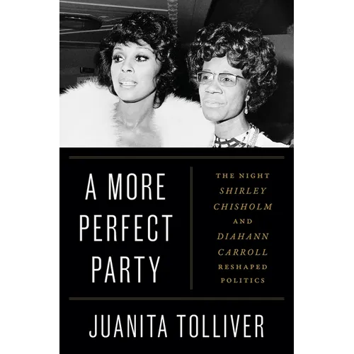 A More Perfect Party: The Night Shirley Chisholm and Diahann Carroll Reshaped Politics - Hardcover