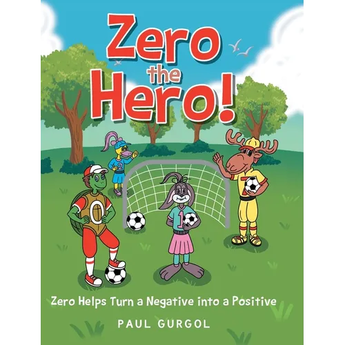 Zero the Hero!: Zero Helps Turn a Negative into a Positive - Hardcover
