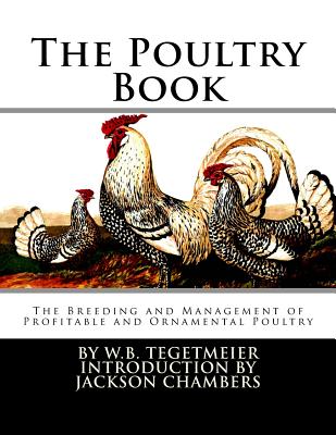 The Poultry Book: The Breeding and Management of Profitable and Ornamental Poultry - Paperback