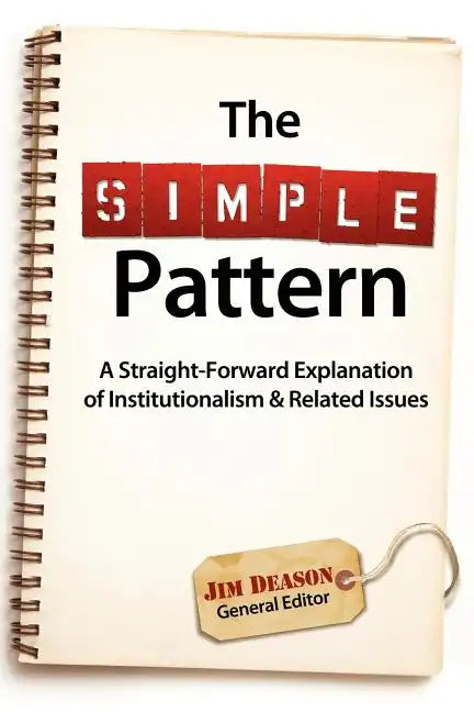 The Simple Pattern: A Straight-Forward Explanation of Institutionalism & Related Issues - Paperback