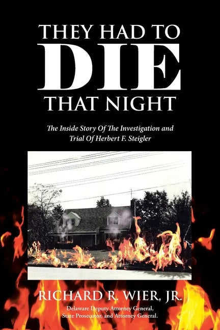 They Had to Die That Night: The Inside Story Of The Investigation and Trial Of Herbert F. Steigler - Paperback