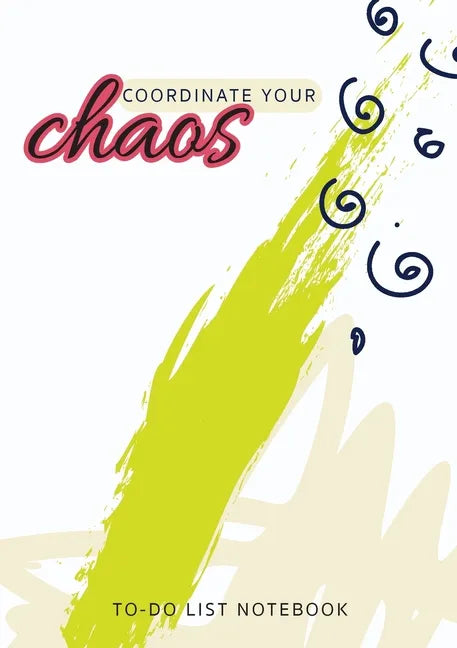 Coordinate Your Chaos To-Do List Notebook: 120 Pages Lined Undated To-Do List Organizer with Priority Lists (Medium A5 - 5.83X8.27 - Cream, Green, and - Paperback