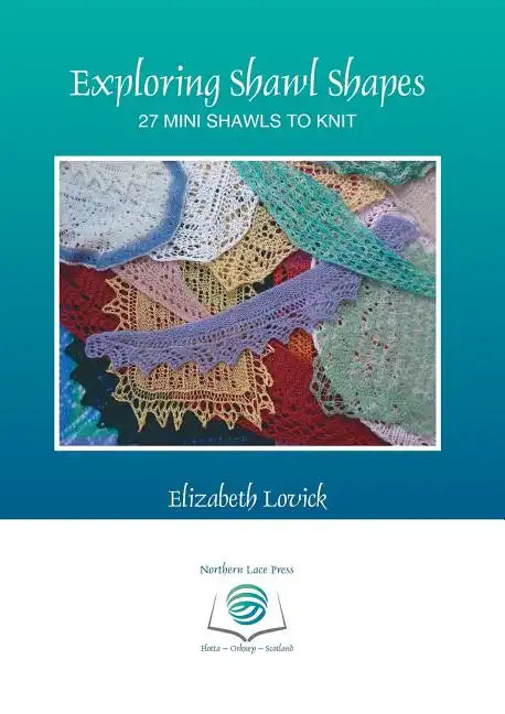 Exploring Shawl Shapes: 27 mini shawls to knit - Paperback