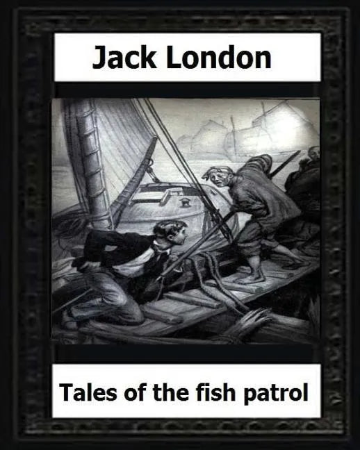 tales of the fish patrol(1906) by: Jack London - Paperback