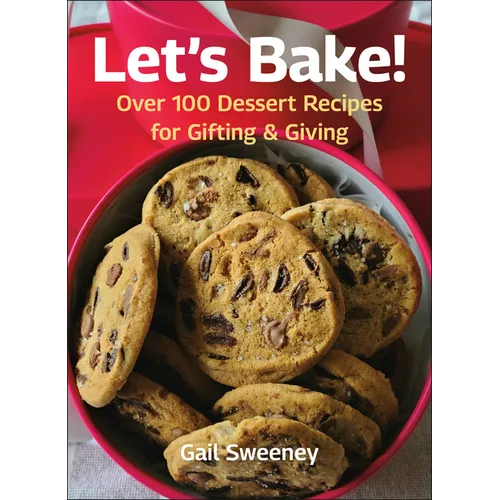 Let's Bake: Over 100 Dessert Recipes for Gifting & Giving - Hardcover
