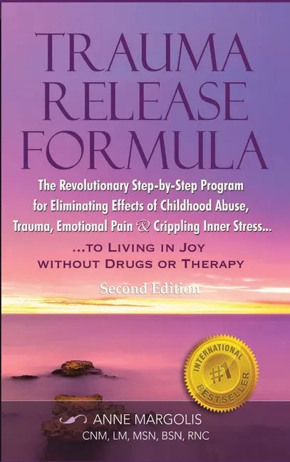 Trauma Release Formula: The Revolutionary Step-By-Step Program for Eliminating Effects of Childhood Abuse, Trauma, Emotional Pain, and Crippli - Hardcover