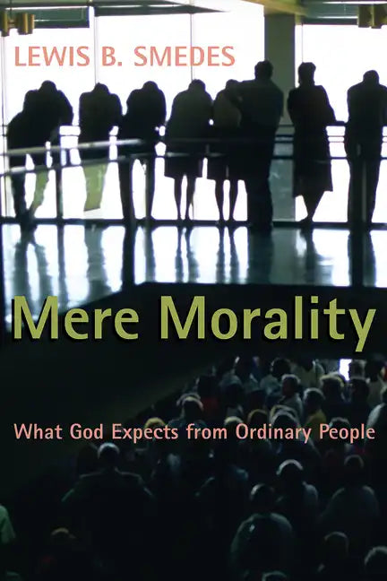 Mere Morality: What God Expects from Ordinary People - Paperback