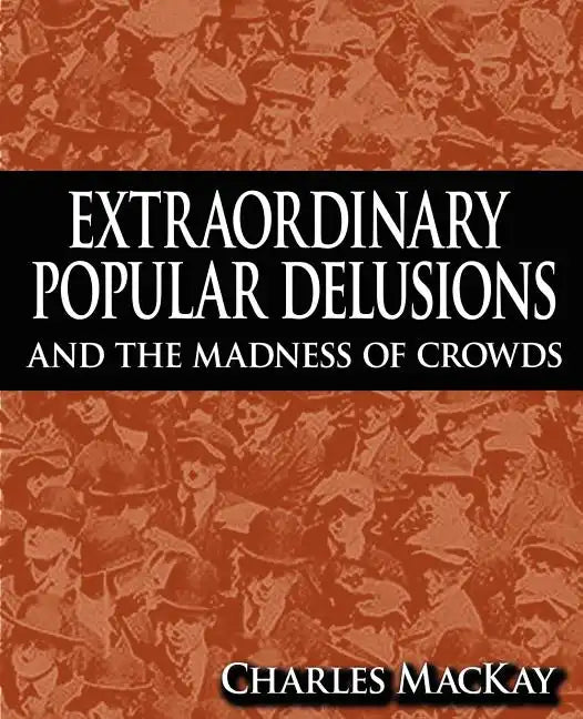 Extraordinary Popular Delusions and the Madness of Crowds - Paperback