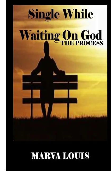 Single While Waiting On God.: The Process - Paperback