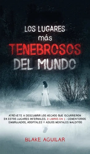 Los Lugares más Tenebrosos del Mundo: Atrévete a Descubrir los Hechos que Ocurrieron en Estos Lugares Infernales. 2 Libros en 1 - Cementerios Embrujad - Hardcover