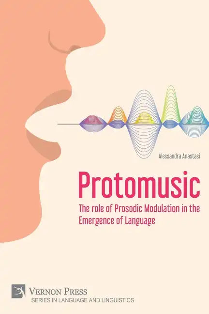 Protomusic: The role of Prosodic Modulation in the Emergence of Language - Paperback
