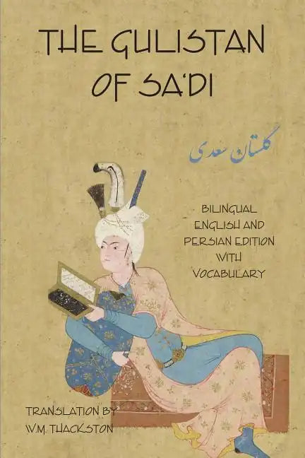 The Gulistan (Rose Garden) of Sa'di: Bilingual English and Persian Edition with Vocabulary - Paperback