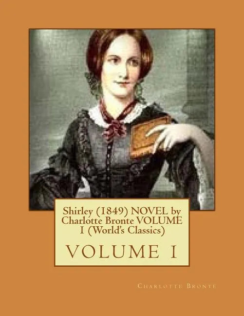 Shirley (1849) NOVEL by Charlotte Bronte VOLUME 1 (World's Classics) - Paperback