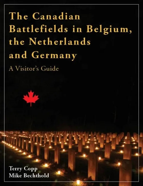 The Canadian Battlefields in Belgium, the Netherlands and Germany: A Visitor's Guide - Paperback