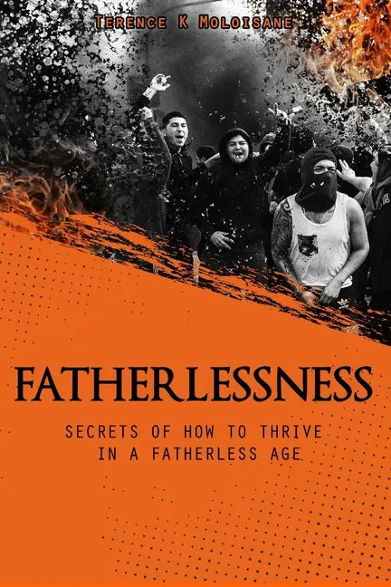 Fatherlessness - Secrets of How to Thrive in a Fatherless Age - Paperback