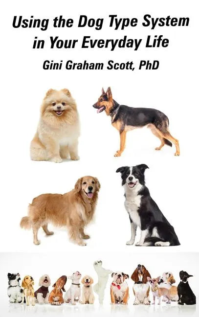 Using the Dog Type System in Your Everyday Life: Even More Ways to Gain Insight and Advice from Your Dogs - Hardcover