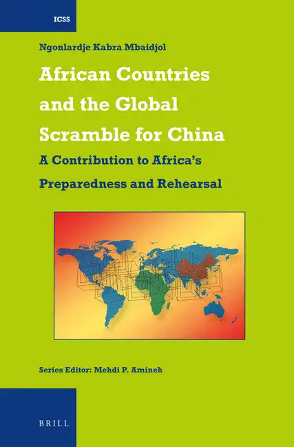 African Countries and the Global Scramble for China: A Contribution to Africa's Preparedness and Rehearsal - Paperback