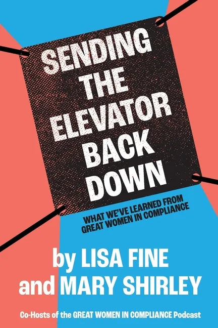 Sending the Elevator Back Down: What We've Learned From Great Women in Compliance - Paperback