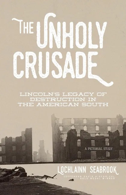 The Unholy Crusade: Lincoln's Legacy of Destruction in the American South - Paperback
