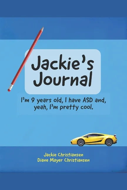 Jackie's Journal: I'm 9 years old, I have ASD and, yeah, I'm kind of cool. - Paperback