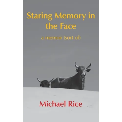 Staring Memory in the Face: a memoir (of sort) - Hardcover