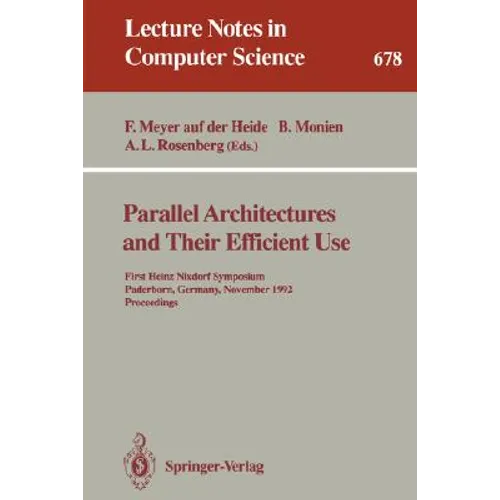 Parallel Architectures and Their Efficient Use: First Heinz Nixdorf Symposium, Paderborn, Germany, November 11-13, 1992. Proceedings - Paperback