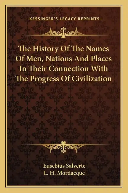 The History Of The Names Of Men, Nations And Places In Their Connection With The Progress Of Civilization - Paperback