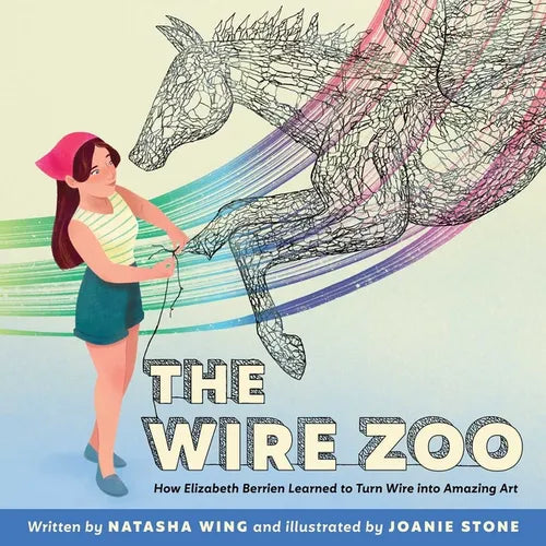 The Wire Zoo: How Elizabeth Berrien Learned to Turn Wire Into Amazing Art - Hardcover