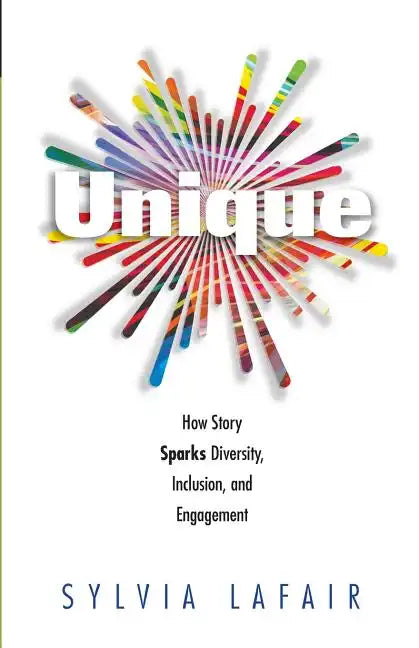 Unique: How Story Sparks Diversity, Inclusion, and Engagement - Paperback