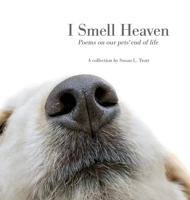 I Smell Heaven: Poems on our pets' end of life - Hardcover