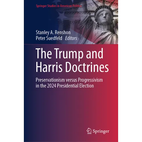 The Trump and Harris Doctrines: Preservationism Versus Progressivism in the 2024 Presidential Election - Hardcover