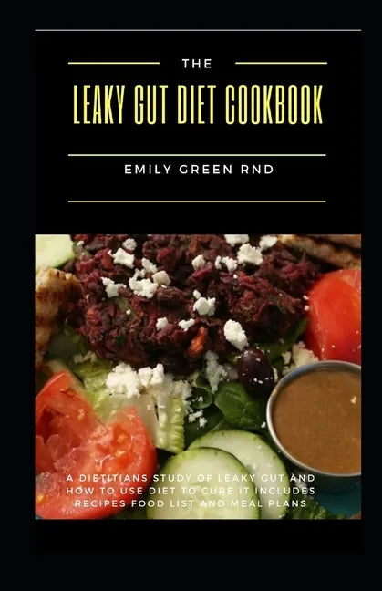 The Leaky Gut Diet Cookbook: A dietitians study of leaky gut and how to use diet to cure it includes recipes, food list and meal plans - Paperback