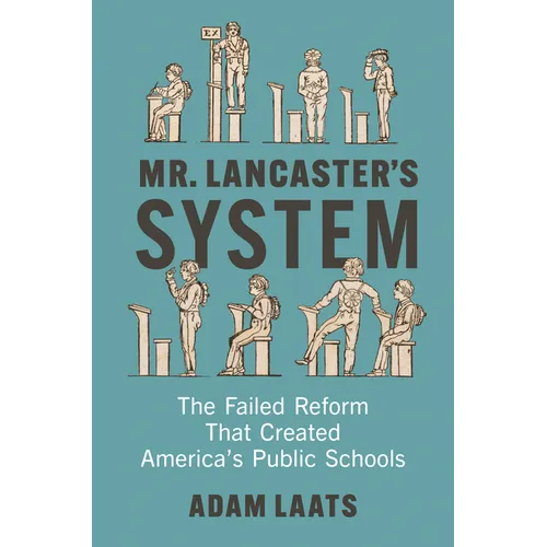 Mr. Lancaster's System: The Failed Reform That Created America's Public Schools - Hardcover