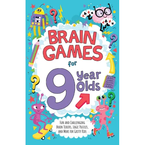 Brain Games for 9 Year Olds: Fun and Challenging Brain Teasers, Logic Puzzles, and More for Gritty Kids - Paperback