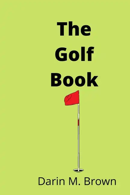 The Golf Book: Introduction To Game Of Life. - Paperback