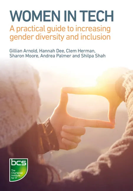 Women in Tech: A Practical Guide to Increasing Gender Diversity and Inclusion - Paperback