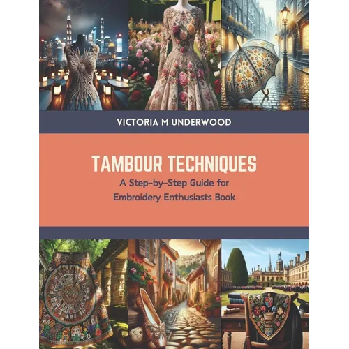 Tambour Techniques: A Step-by-Step Guide for Embroidery Enthusiasts Book - Paperback