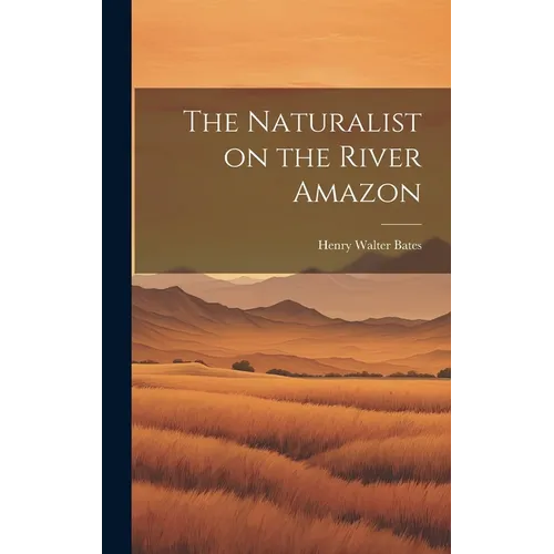 The Naturalist on the River Amazon - Hardcover