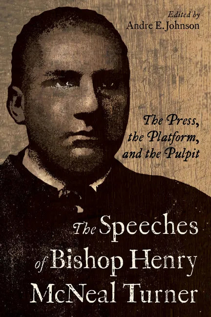 The Speeches of Bishop Henry McNeal Turner: The Press, the Platform, and the Pulpit - Paperback