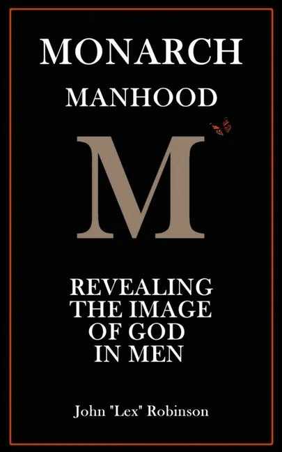 Monarch Manhood: Revealing the Image of God in Men - Paperback