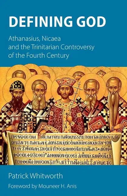Defining God: Athanasius, Nicaea and the Trinitarian Controversy of the Fourth Century - Paperback