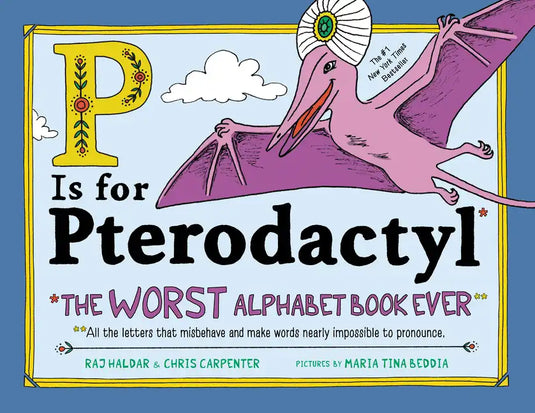 P Is for Pterodactyl: The Worst Alphabet Book Ever - Hardcover