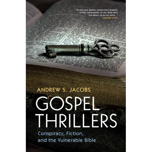 Gospel Thrillers: Conspiracy, Fiction, and the Vulnerable Bible - Hardcover