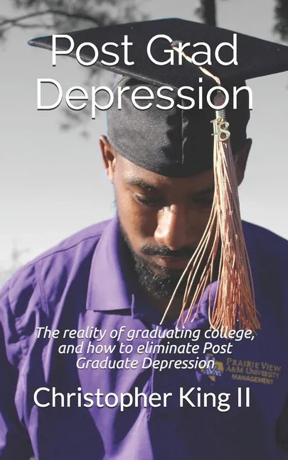 Post Grad Depression: The realities of graduating college, and how to eliminate post graduate depression - Paperback