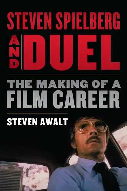 Steven Spielberg and Duel: The Making of a Film Career - Paperback