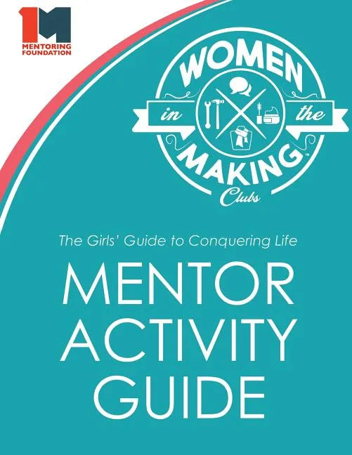 The Girls' Guide to Conquering Life Mentor Activity Guide: Women in the Making Club - Paperback